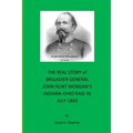 The Real Story of Brigadier General John Hunt Morgan's Indiana-Ohio Raid in July 1863