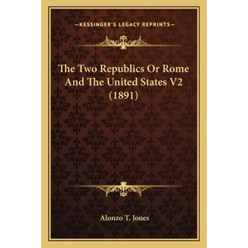 The Two Republics Or Rome And The United States V2 (1891)