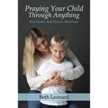 Praying Your Child Through Anything: Real Stories, Real Prayers, Real Peace - Paperback
