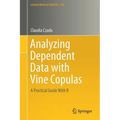 Analyzing Dependent Data with Vine Copulas: A Practical Guide with R - Paperback