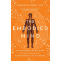 The Embodied Mind: Understanding the Mysteries of Cellular Memory, Consciousness, and Our Bodies - Paperback