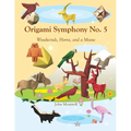 Origami Symphony No. 5: Woodwinds, Horns, and a Moose - Paperback