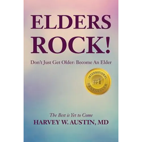 Elders Rock!: Don't Just Get Older: Become An Elder - Paperback
