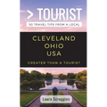 Greater Than a Tourist- Cleveland Ohio: 50 Travel Tips from a Local