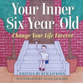 Your Inner Six Year Old: Change Your Life Forever - Paperback