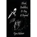 Black, Buddhist, B-Boy, & Beyond - Paperback