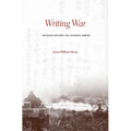Writing War: Soldiers Record the Japanese Empire