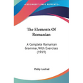 The Elements Of Romanian: A Complete Romanian Grammar, With Exercises (1919) - Paperback