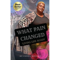 What Pain Changed: Living Life Again - Paperback