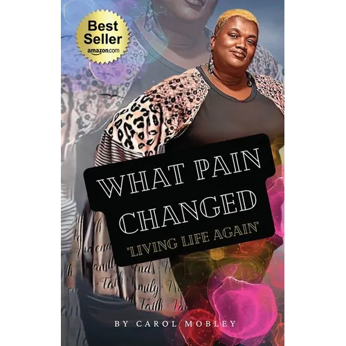 What Pain Changed: Living Life Again - Paperback