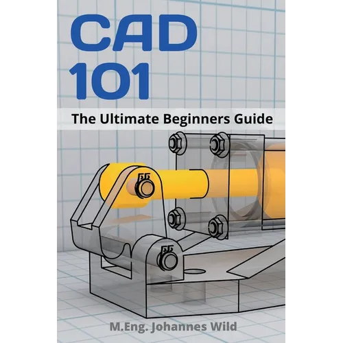 CAD 101: The Ultimate Beginners Guide - Paperback