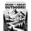Draw the Great Outdoors!: Doodle Easy Landscapes with Just a Pen - Paperback