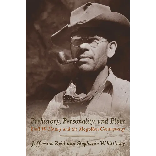 Prehistory, Personality, and Place: Emil W. Haury and the Mogollon Controversy