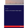 Solutions To The Examples In Higher Algebra - Paperback