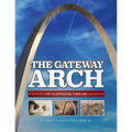 The Gateway Arch: An Illustrated Timeline - Paperback