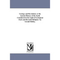 Geology and Revelation: or the Ancient History of the Earth Considered in the Light of Geological Facts and Revealed Religion / by Gerald Molloy.