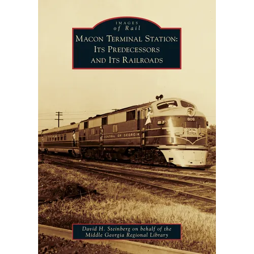 Macon Terminal Station: Its Predecessors and Its Railroads - Paperback