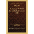 Dictionary Of British Scientific Instruments (1921) - Hardcover