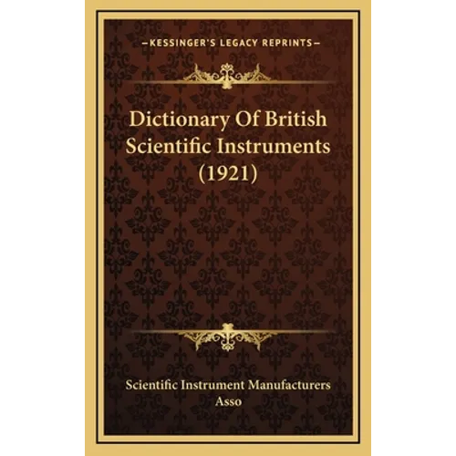 Dictionary Of British Scientific Instruments (1921) - Hardcover