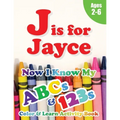 J is for Jayce: Now I Know My ABCs and 123s Coloring & Activity Book with Writing and Spelling Exercises (Age 2-6) 128 Page - Paperback