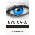 Eye Care: The Natural Vision Healing Solution to Eye Problems Faced by Teens & Adults - Paperback