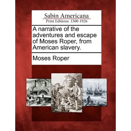 A Narrative of the Adventures and Escape of Moses Roper, from American Slavery.