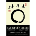 The Eye Never Sleeps: Striking to the Heart of Zen - Paperback
