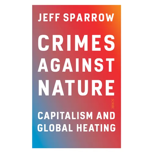 Crimes Against Nature: Capitalism and Global Heating - Paperback