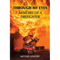 Through My Eyes: Memoirs of a Firefighter - Paperback