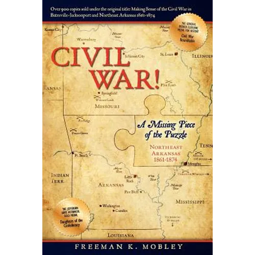 Civil War!: A Missing Piece of the Puzzle Northeast Arkansas 1861-1874