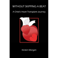 Without Skipping a Beat: A Child's Heart Transplant Journey - Paperback