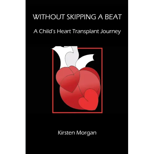 Without Skipping a Beat: A Child's Heart Transplant Journey - Paperback