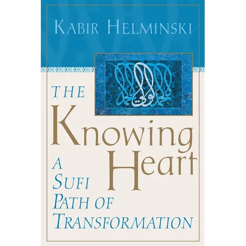 The Knowing Heart: A Sufi Path of Transformation - Paperback
