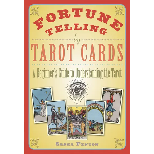 Fortune Telling by Tarot Cards: A Beginner's Guide to Understanding the Tarot - Paperback