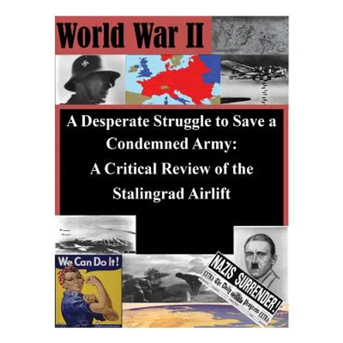 A Desperate Struggle to Save a Condemned Army: A Critical Review of the Stalingrad Airlift