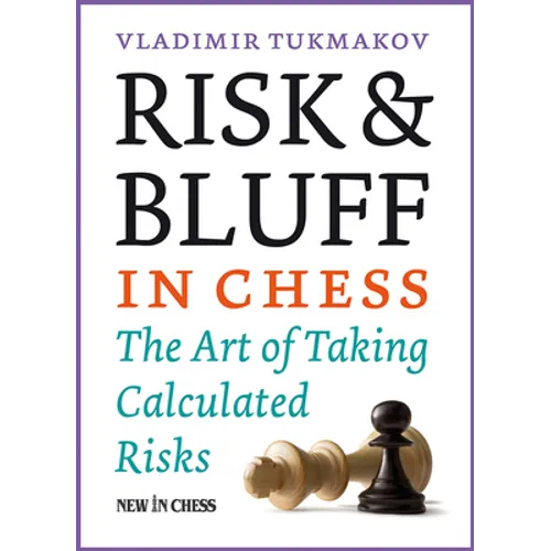Risk & Bluff in Chess: The Art of Taking Calculated Risks - Paperback