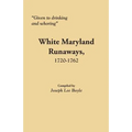 Given to Drinking and Whoring White Maryland Runaways, 1720-1762