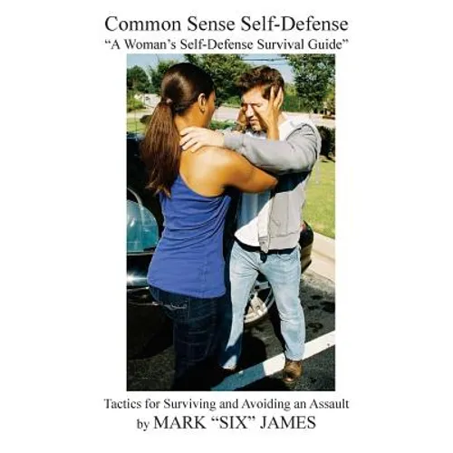Common Sense Self-Defense: "a Woman's Self-Defense Survival Guide" - Paperback
