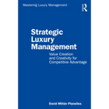 Strategic Luxury Management: Value Creation and Creativity for Competitive Advantage - Paperback