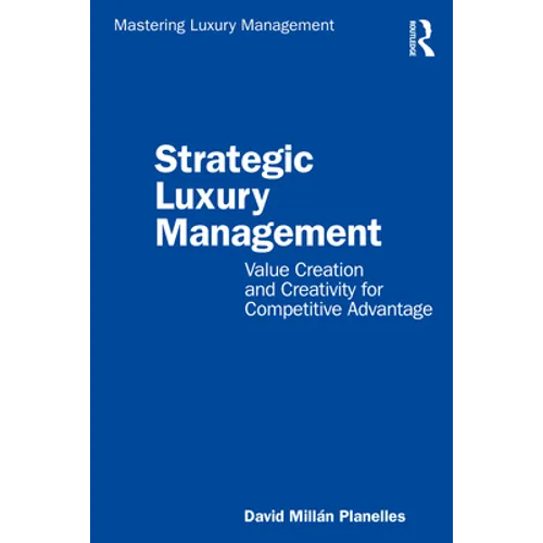 Strategic Luxury Management: Value Creation and Creativity for Competitive Advantage - Paperback