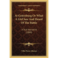 At Gettysburg Or What A Girl Saw And Heard Of The Battle: A True Narrative (1889)