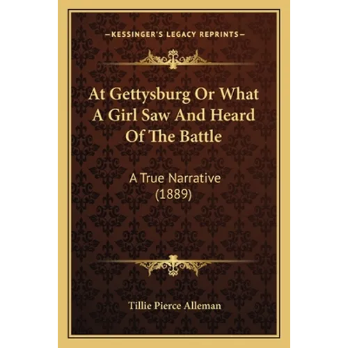 At Gettysburg Or What A Girl Saw And Heard Of The Battle: A True Narrative (1889)