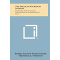 The Mexican Kickapoo Indians: Milwaukee Public Museum, Publications In Anthropology, No. 2