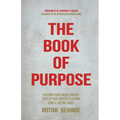The Book of Purpose: Discover Your Unique Purpose, Develop Your Creative Platform, Leave a Lasting Legacy - Paperback