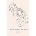 These Dandelion Days - Paperback