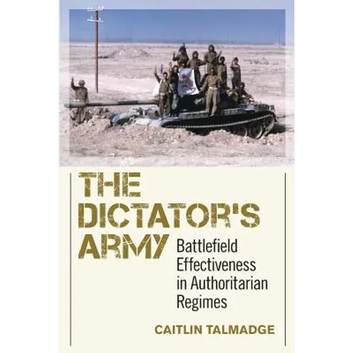 The Dictator's Army: Battlefield Effectiveness in Authoritarian Regimes