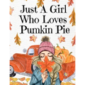 Just A Girl Who Loves Pumpkin Pie: Thanksgiving Composition Book To Write In Notes, Goals, Priorities, Holiday Turkey Recipes, Celebration Poems, Vers - Paperback
