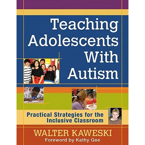 Teaching Adolescents With Autism: Practical Strategies for the Inclusive Classroom - Paperback