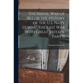 The Naval War of 1812 or the History of the U.S. Navy During the Last War With Great Britain, Part II