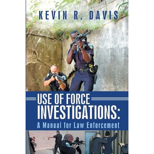 Use of Force Investigations: A Manual for Law Enforcement